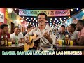 DANIEL LE CANTA  A LAS MUJERES