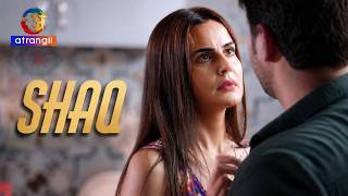 SHAQ | Atrangii Originals | Web Series | ft. Nandini singh, Adtiya deshmukh, Sunita nagar