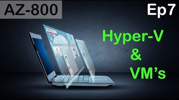 Hyper-V and Virtual Machines - AZ-800 - Episode 7