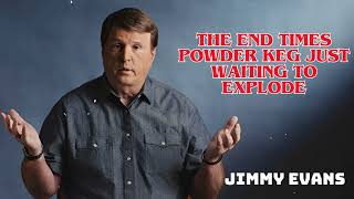 Pastor Jimmy Evans | The End Times Powder Keg Just Waiting to Explode