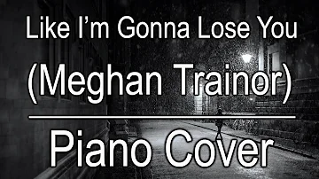 Like I'm Gonna Lose You (Meghan Trainor) | Piano Cover | Huangenstein