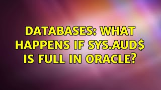 Databases: What happens if sys.aud$ is full in Oracle? (2 Solutions!!) Information