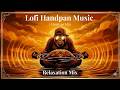 Lofi Handpan Music 🌅 | Chill Beats to Clear Brain Fog