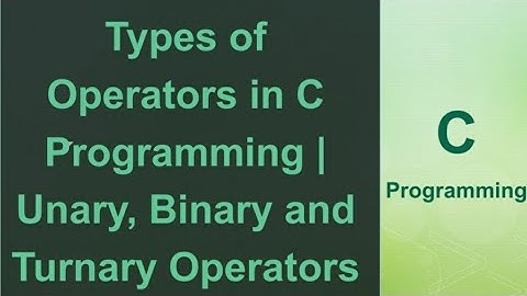 Types of Operators in C C_4| Unary, Binary and Ternary Operators| simple explanation of C Operators
