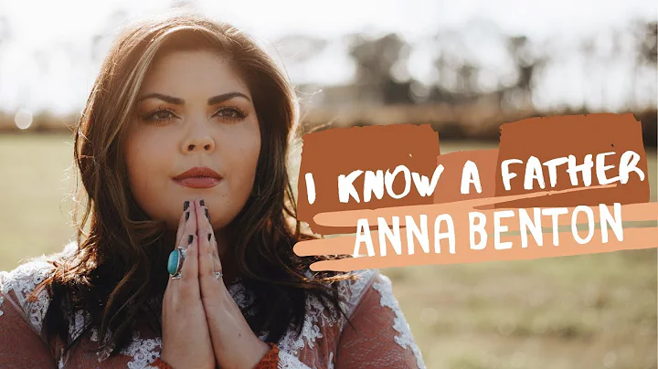 I Know A Father [OFFICIAL Music Video] - Anna Benton