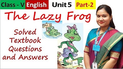 THE LAZY FROG Poem (Part 2) //  CBSE NCERT Class 5 English THE LAZY FROG Unit 5 Textbook Ques-Ans