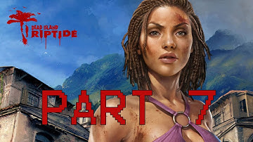 Dead Island Riptide Walkthrough - Part 7 Full Game Let