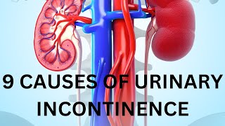 9 CAUSES OF URINARY INCONTINENCE