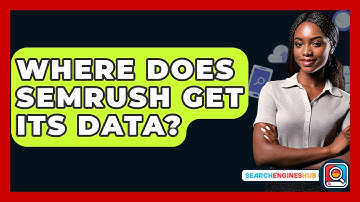 Where Does SEMrush Get Its Data? - SearchEnginesHub.com