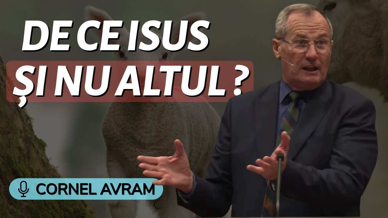 Cornel Avram - De ce Isus și nu altul ? | PREDICĂ 2023