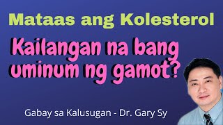 Mataas ang Kolesterol: Kailangan Na Bang Inuman Ng Gamot? - Dr  Gary Sy