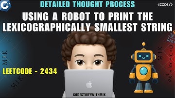 Using a Robot to Print the Lexicographically Smallest String | Thought Process | Leetcode 2434 | MIK