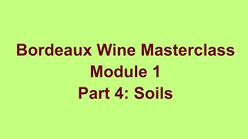 Bordeaux Wine Masterclass- Module 1, Part 4: Soils