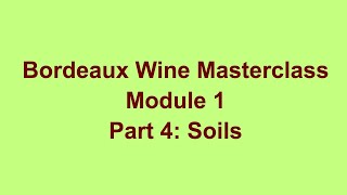 Bordeaux Wine Masterclass- Module 1, Part 4: Soils