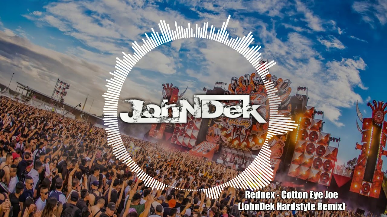 Rednex Cotton Eye Joe ( JohnDek Hardstyle Remix ) YouTube