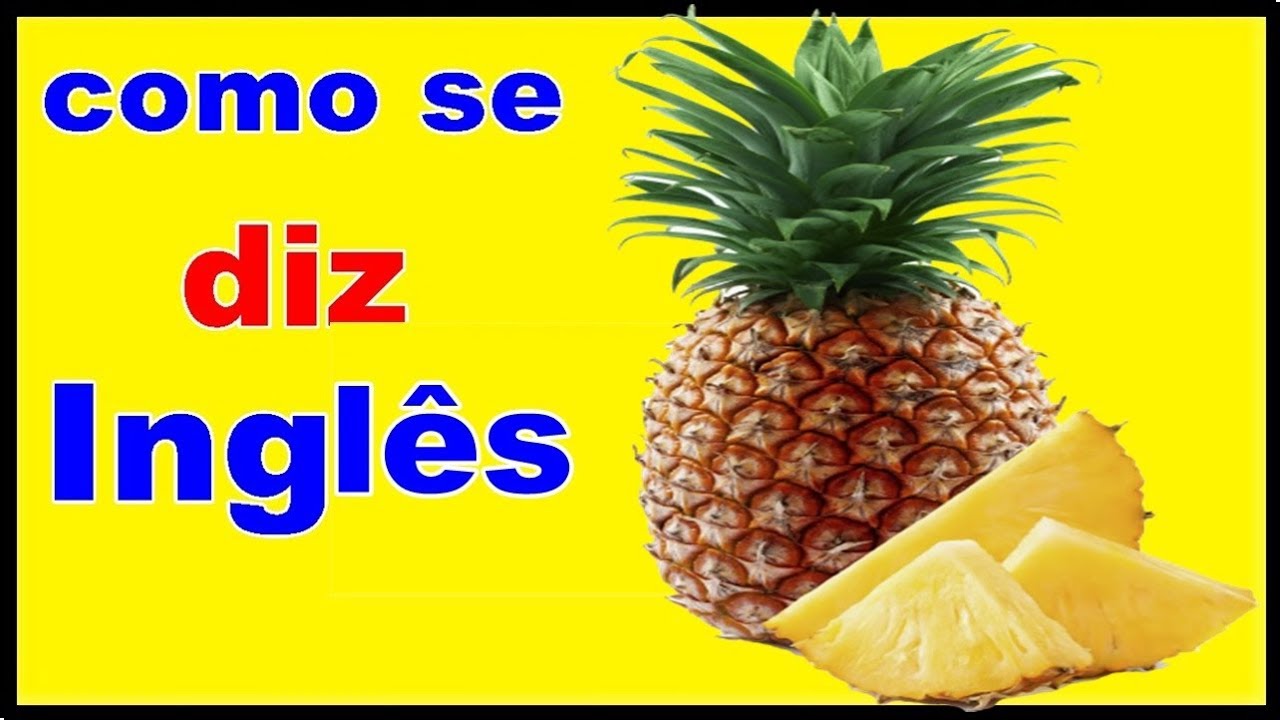 Abacaxi em ingles - Como dizer abacaxi em inglês - YouTube