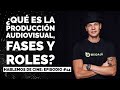 ¿Qué es la Producción Audiovisual, fases y roles?