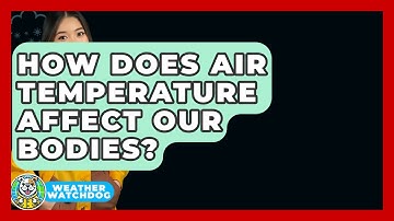 How Does Air Temperature Affect Our Bodies? - Weather Watchdog