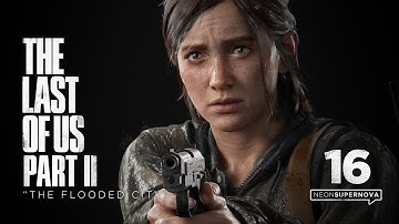 The Last of Us Part II – Ep. 16 "The Flooded City" (PS5) ~ No Commentary