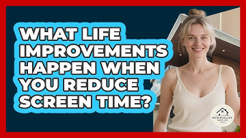 What Life Improvements Happen When You Reduce Screen Time? - Minimalist Home Life
