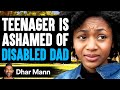 Teenager is ashamed of disabled dad pg13  dhar mann