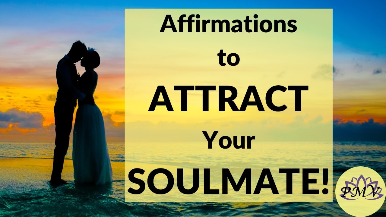 AFFIRMATIONS TO ATTRACT YOUR SOULMATE! - Manifest the love of your life ...