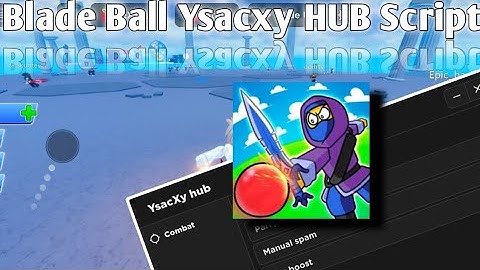 Blade Ball Ysacxy HUB Script | Hydrogen - Fluxus - Delta - Arceus x - Codex Executor