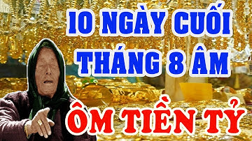 Đúng 10 Ngày Cuối Tháng 8 Âm, Tiên Tri Hé LỘ 3 Con Giáp ĐÓN LỘC TRÁNH HỌA, ĐỔI ĐỜI GIÀU Ú Ụ