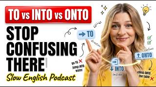 To vs Into vs Onto - 99% of English Learners Confuse These 3 Words| english learning podcast