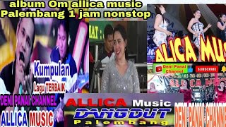 full album Om allica music Palembang 1 jam nonstop full bass (DENI PANAI CHANNEL)