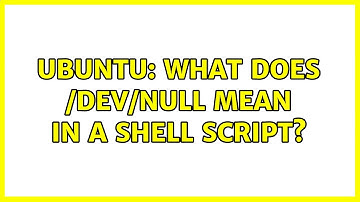 Ubuntu: What does /dev/null mean in a shell script? (4 solutions!)