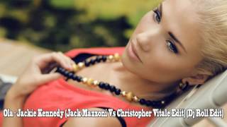 Ola - Jackie Kennedy Jack Mazzoni Vs Christopher Vitale Edit Dj Roll Edit