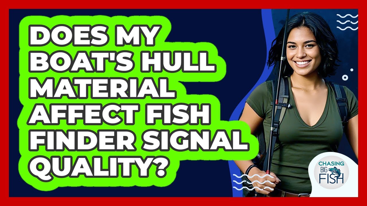 Does My Boat's Hull Material Affect Fish Finder Signal Quality? - Chasing Big Fish