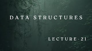 DATA STRUCTURES || LEC 21