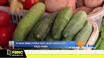 TPHCM tăng cường truy xuất nguồn gốc thực phẩm | FBNC
