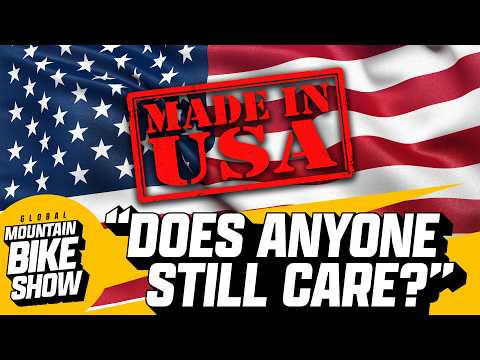 Do You Care Where Your Bikes Are Made? | The Global Mountain Bike Show Ep.23
