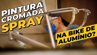 Pintura cromada em spray no quadro e garfo de alumínio? Pedaleria