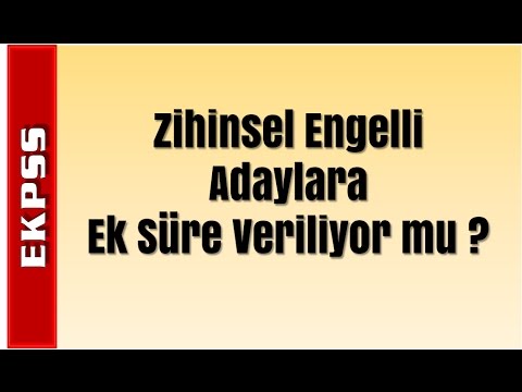 Zihinsel Engelli Adaylara Ek Süre Veriliyor mu ? [ Soru 21 ]