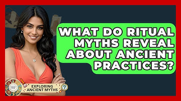 What Do Ritual Myths Reveal About Ancient Practices? - Exploring Ancient Myths