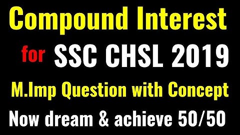 M.Imp Compound Interest Question for SSC CHSL 2019 | C.I Concept for CHSL Exam | Rohit Tripathi