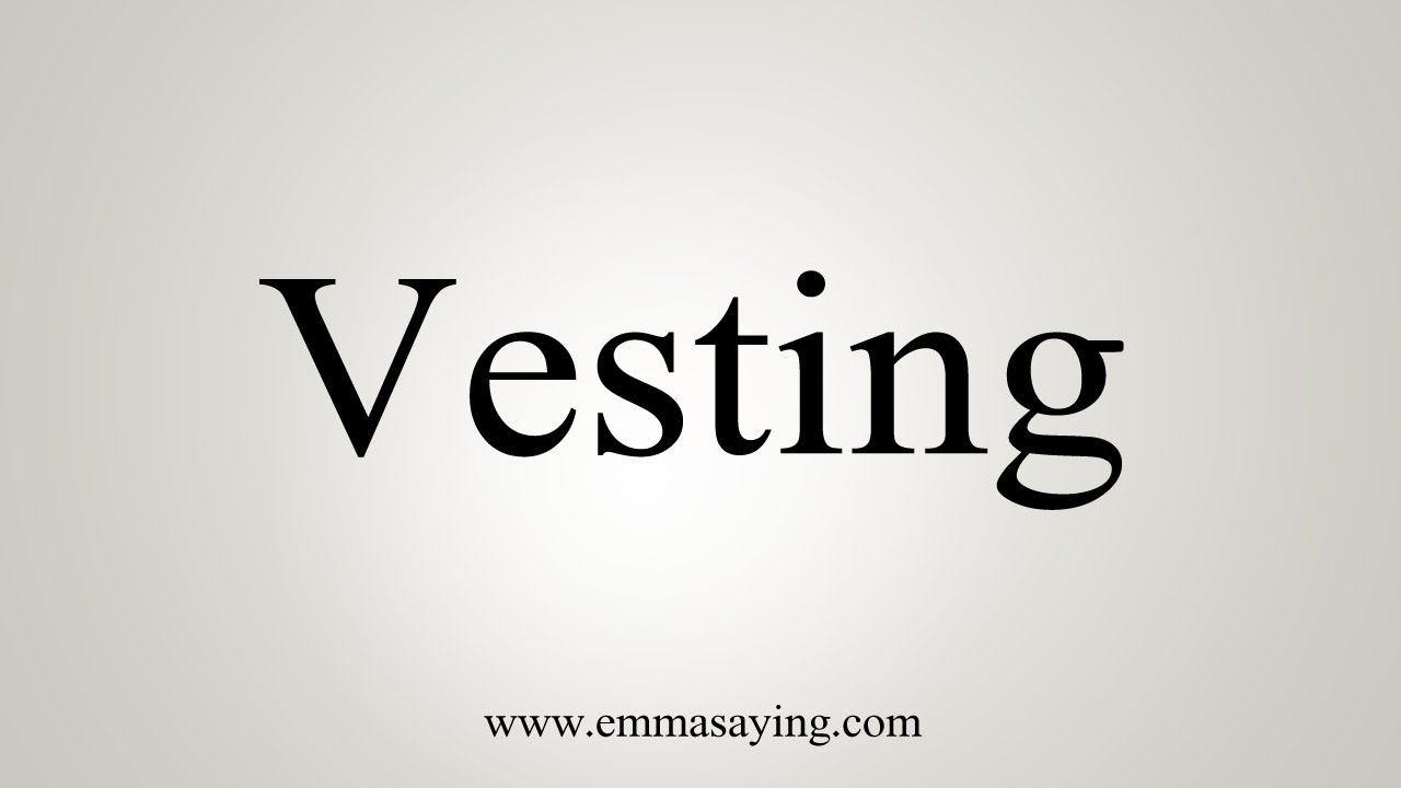 How To Say Vesting