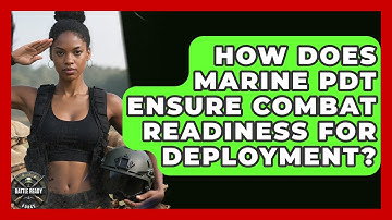 How Does Marine PDT Ensure Combat Readiness For Deployment? - Battle Ready Force