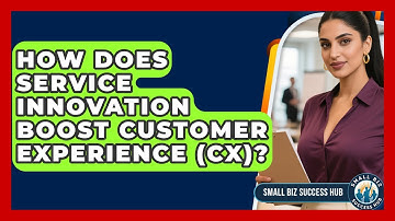 How Does Service Innovation Boost Customer Experience (CX)? - Small Biz Success Hub