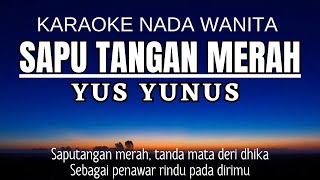 Download Lagu Yus Yunus - Sapu Tangan Merah (Karaoke Nada Wanita) MP3