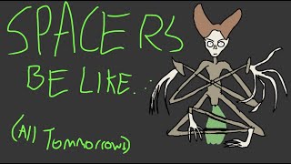 Spacers be like.... (all tommorrows animation.)