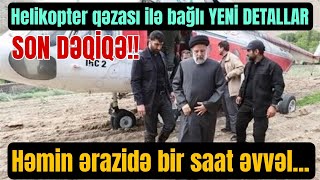 SON DƏQİQƏ! Helikopter qəzası ilə bağlı YENİ DETALLAR: 