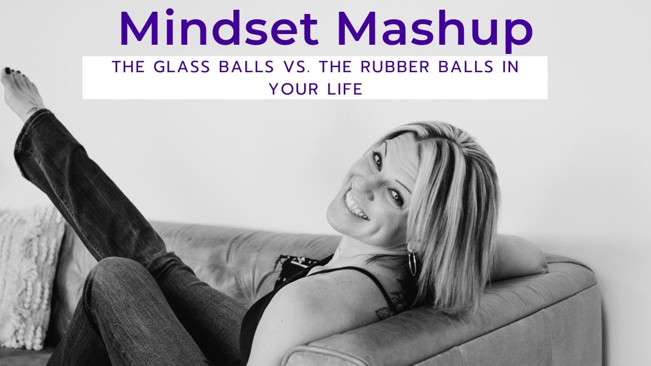 Glass Balls Vs. Rubber Balls In Your Life