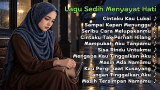 Lagu Sedih Menyayat Hati 😭 Kumpulan Lagu Galau Bikin Nangis | Slow Melayu Terbaru