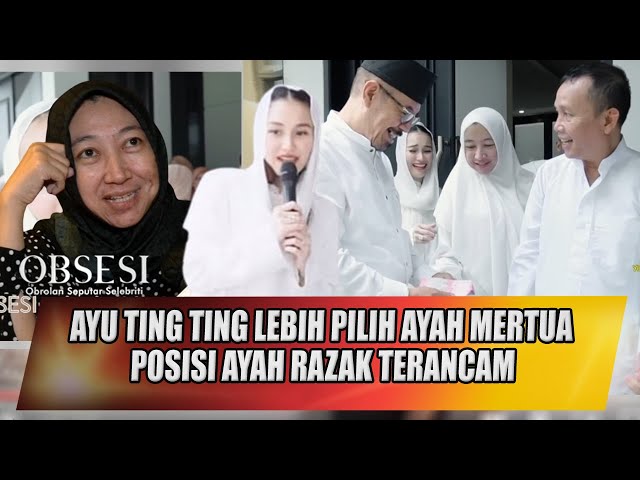 AYU TING TING TASYAKURAN RUMAH BARU, AYAH RAZAK AKUR BANGET SAMA CALON BESAN SAMPAI BEGINI - OBSESI class=