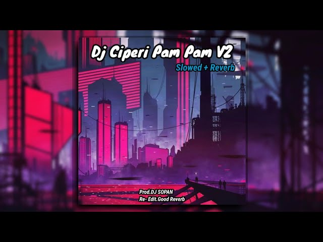 DJ Ciperi Pam Pam V2 // Slowed & Verb Version 🎧 class=
